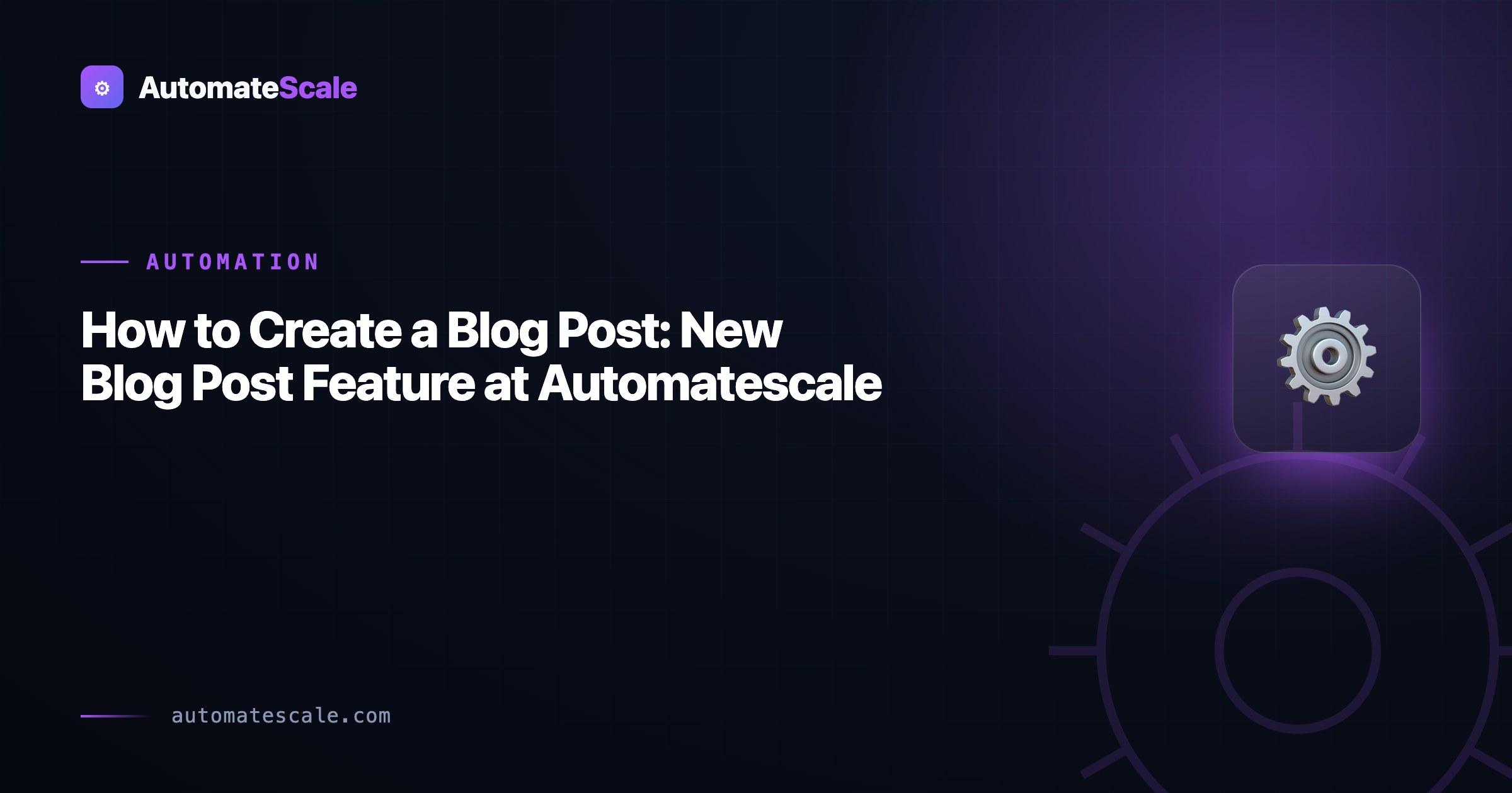 How to Create a Blog Post: New Blog Post Feature at Automatescale