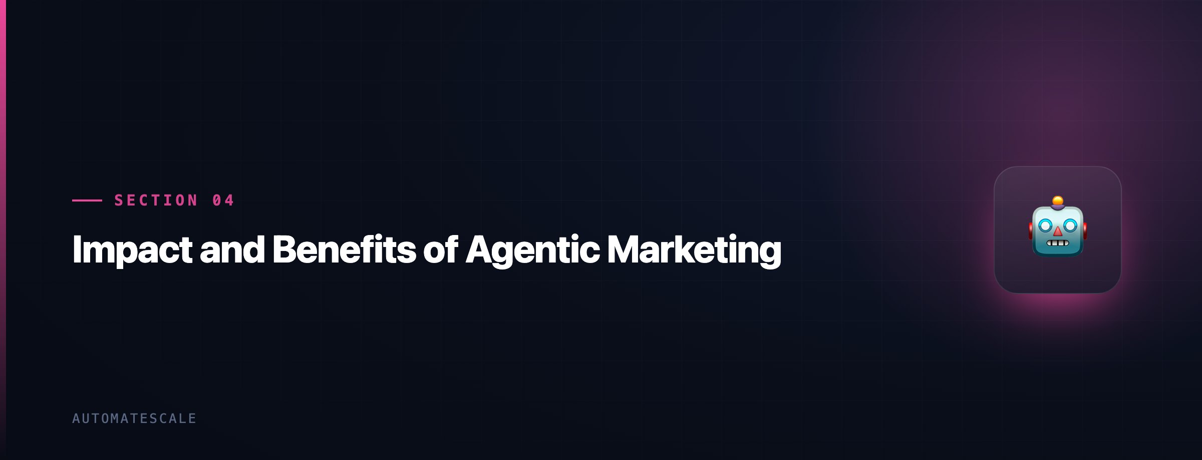 Impact and Benefits of Agentic Marketing