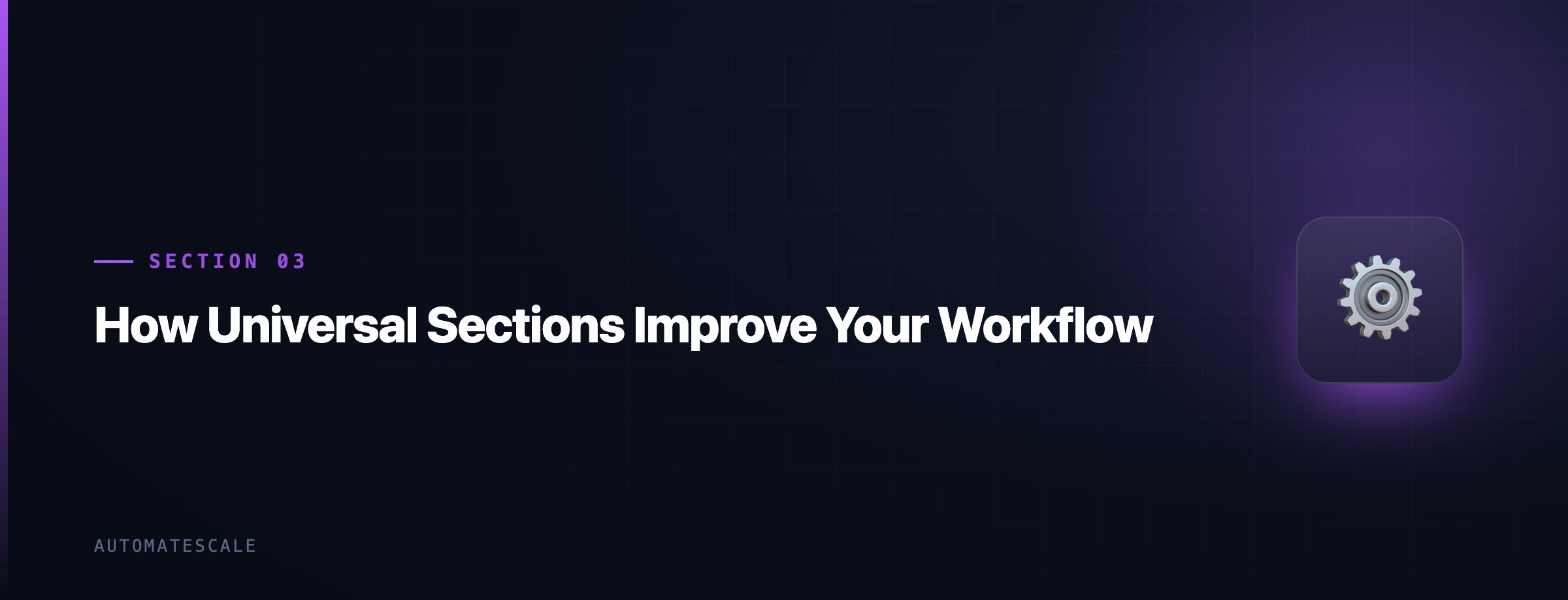 How Universal Sections Improve Your Workflow