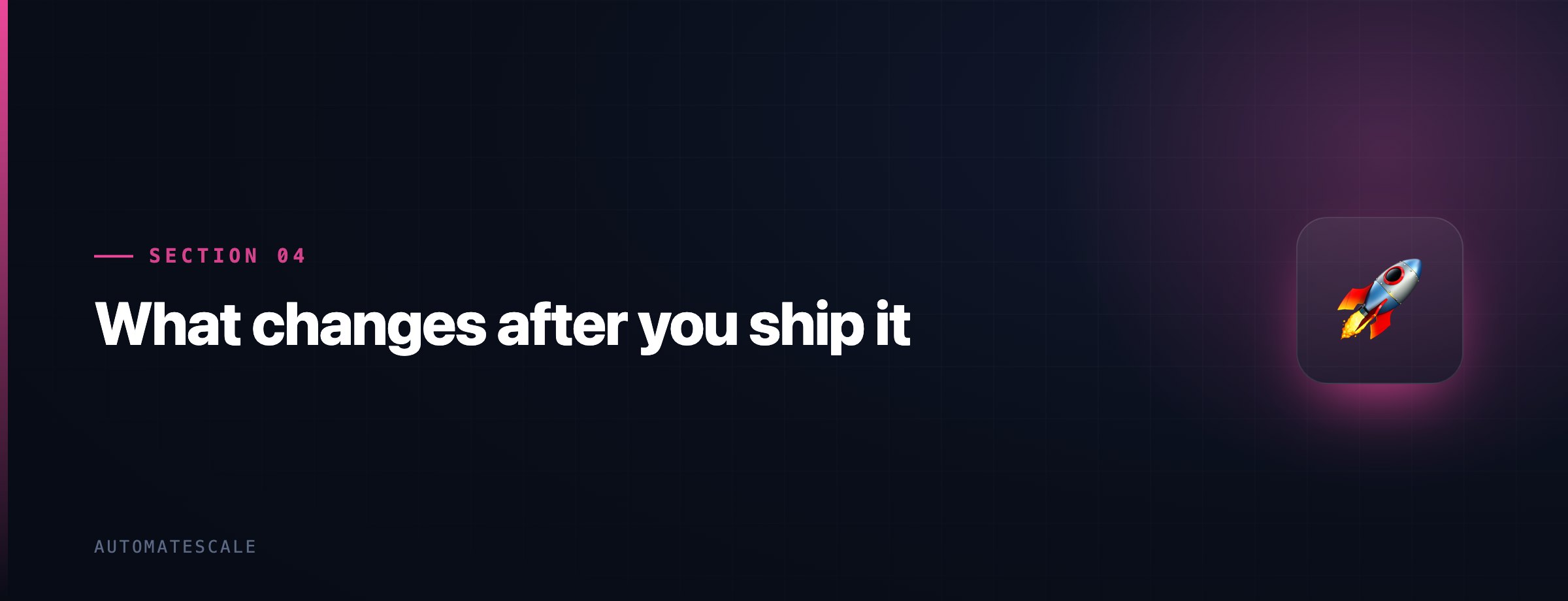 What changes after you ship it